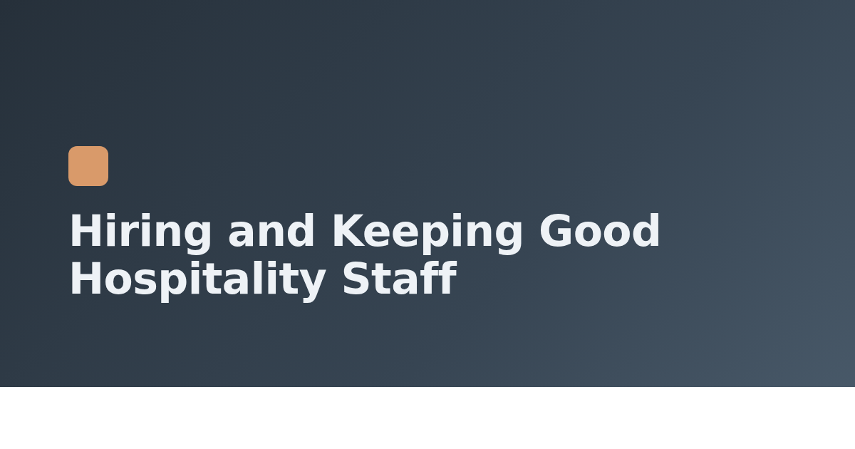 Hiring and Keeping Good Hospitality Staff