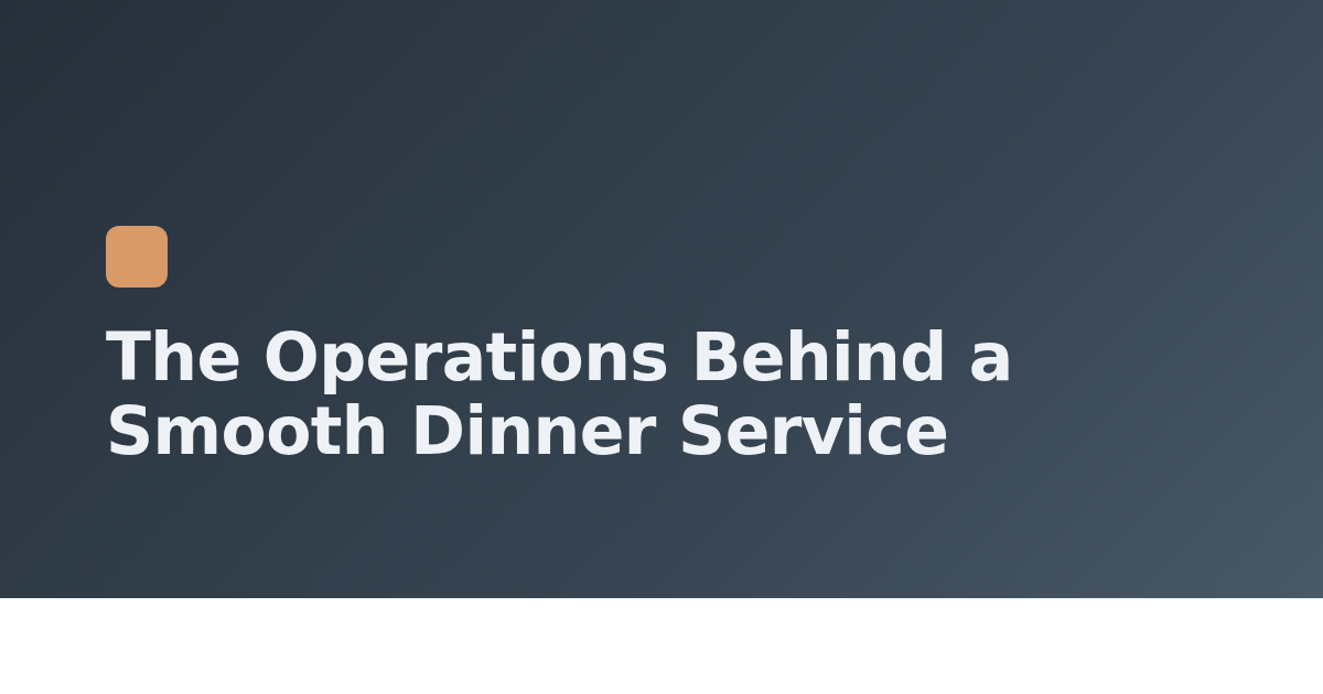 The Operations Behind a Smooth Dinner Service